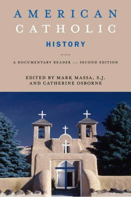 The American Catholic History, Second Edition : A Documentary Reader Book