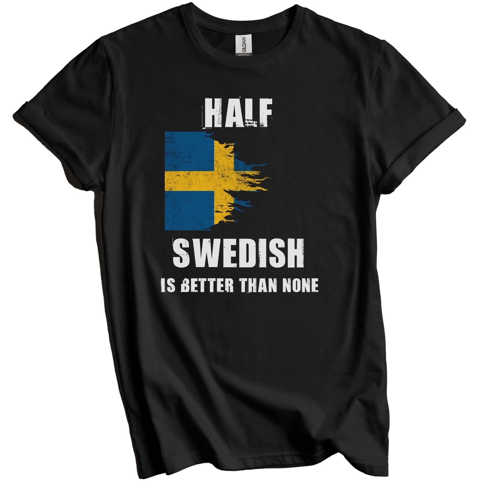 Half Swedish Is Better Than None Funny Sweden T-Shirt 3XL