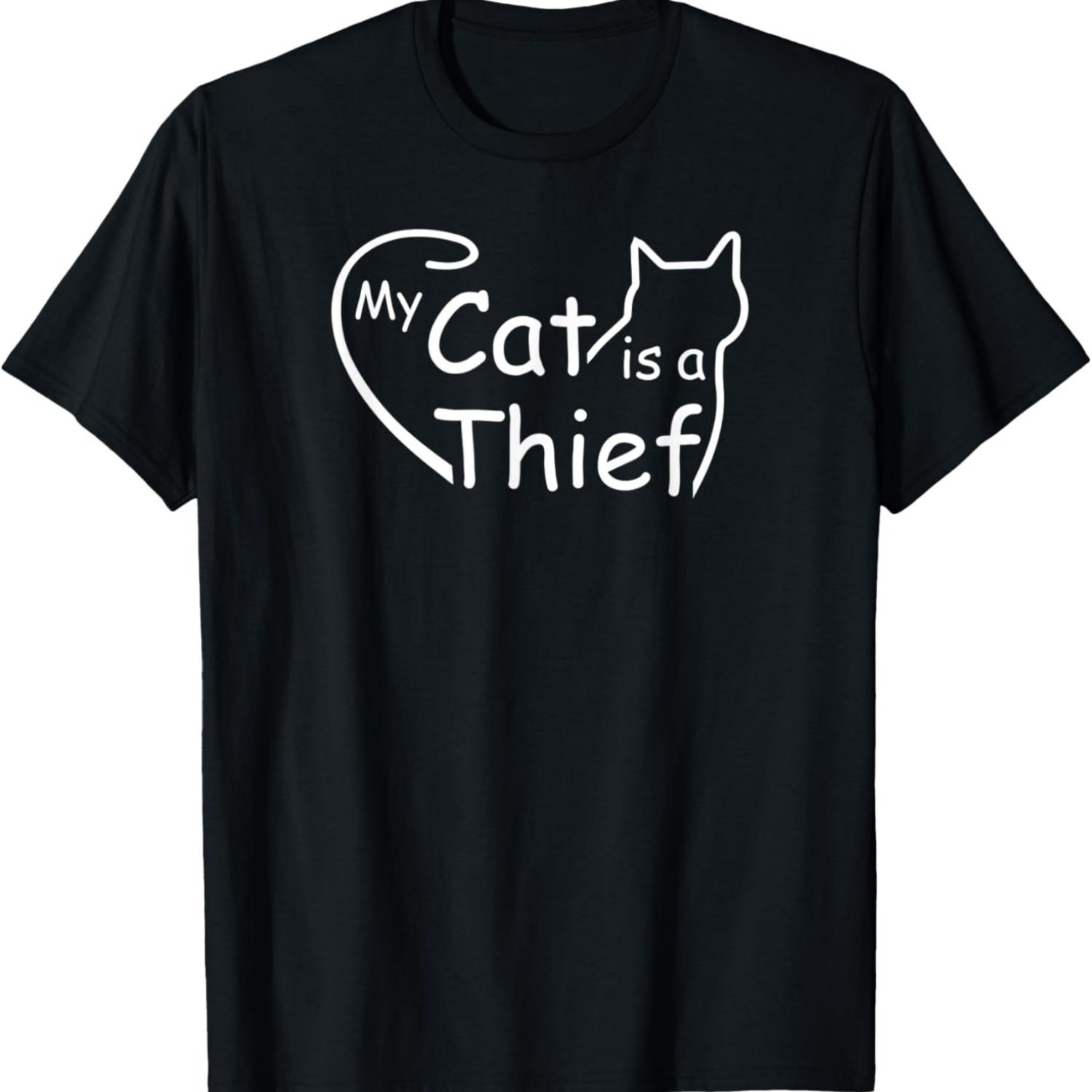 My Cat Is A Thief Funny Saying Meme Cat Lover Dad or Cat Mom T-Shirt S