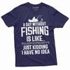 Mens Funny A Day Without Fishing T-shirt Humor Fisherman Fish Hobby Tee Shirt Addicted To Fishing Man Funny Graphic Tee Shirt
