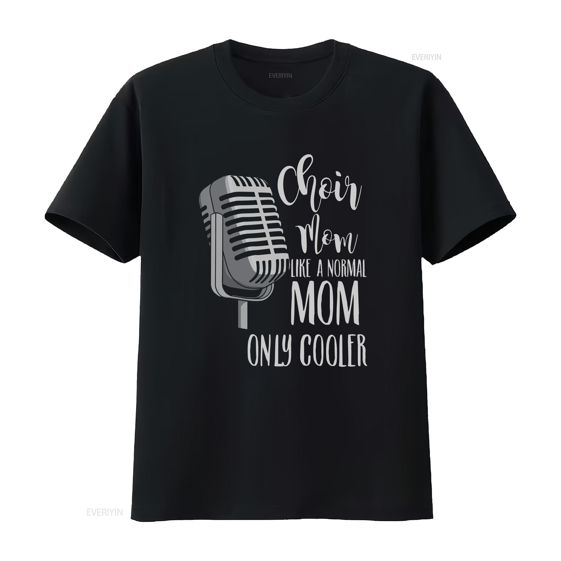 

Show Choir T Shirt Mom Singer Like A Normal Only Cooler vintage Washed Stretched Stylish graphic streetwear homme Breathable 4XL