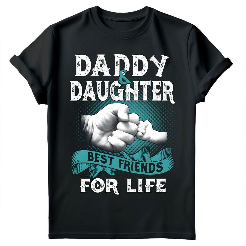 Daddy And Daughter Best Friends For Life Fathers Day Gift Mens T-Shirts Tee #FD