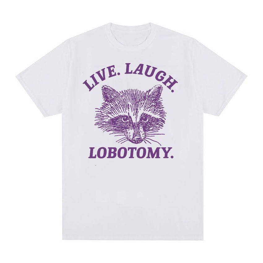 Live Laugh Lobotomy Raccoon Funny Meme T Shirt Men Women's Fashion O-Neck Harajuku T-shirts Tops Casual Cotton Oversized T-shirt