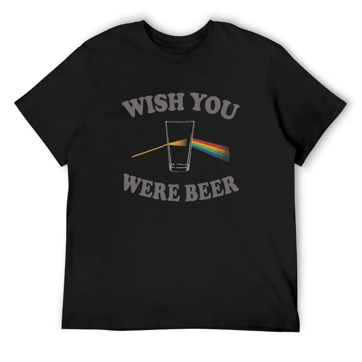 Wish You Were Beer Party T-Shirt blanks Funny t-shirt customizeds mens designer t shirt S разноцветный