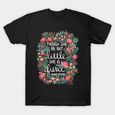Though She Be But Little She Is Fierce T-Shirt S-5XL