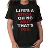 Life A B**** That's You Sarcastic Novelty Womens Short Sleeve Crewneck Tee