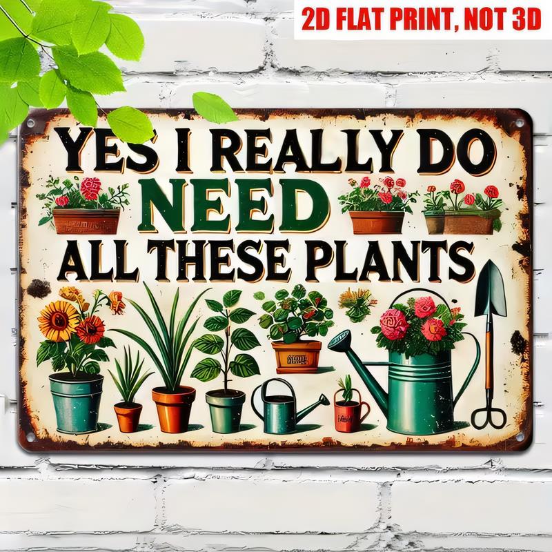 Tin Sign Wall Decor YES I REALLY DO NEED ALL THESE PLANTS Print Metal Garden Flower Pots Quote Plaque for Patio Backyard Indo