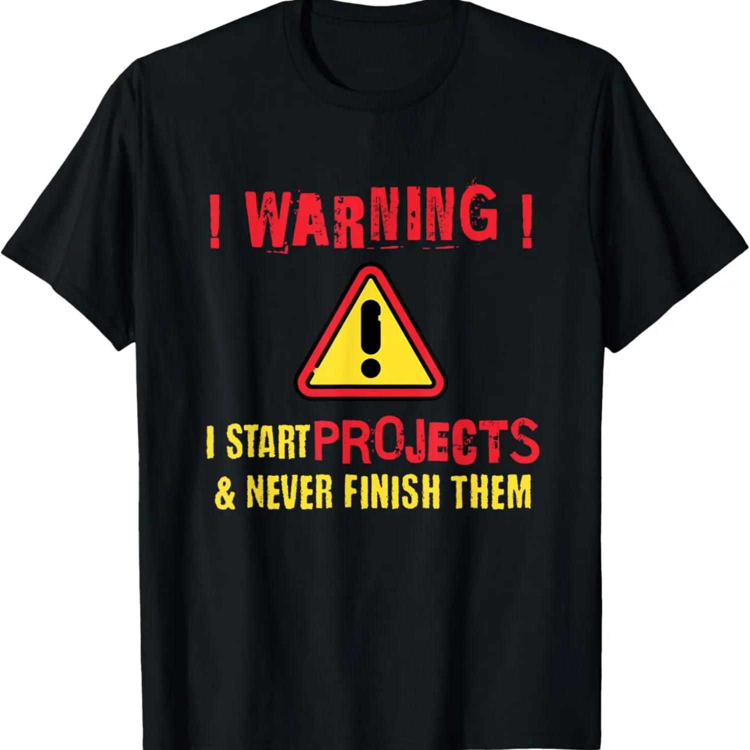 Я начинаю проекты и никогда их не заканчиваю - Забавная повседневная графическая футболка, 100% хлопок S