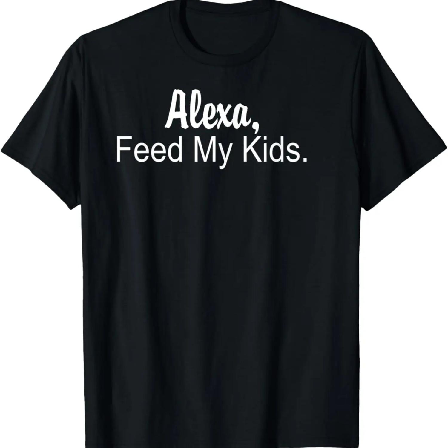 

Alexa Feed My Kids T-shirt XXXXXL