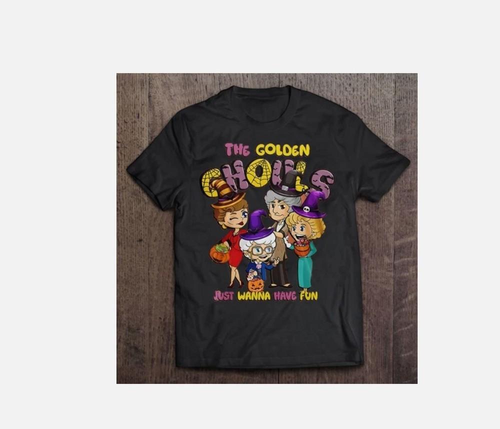 The Golden Girls Just Wanna Have Fun Halloween T Shirt S-5XL Unisex T-Shirt S