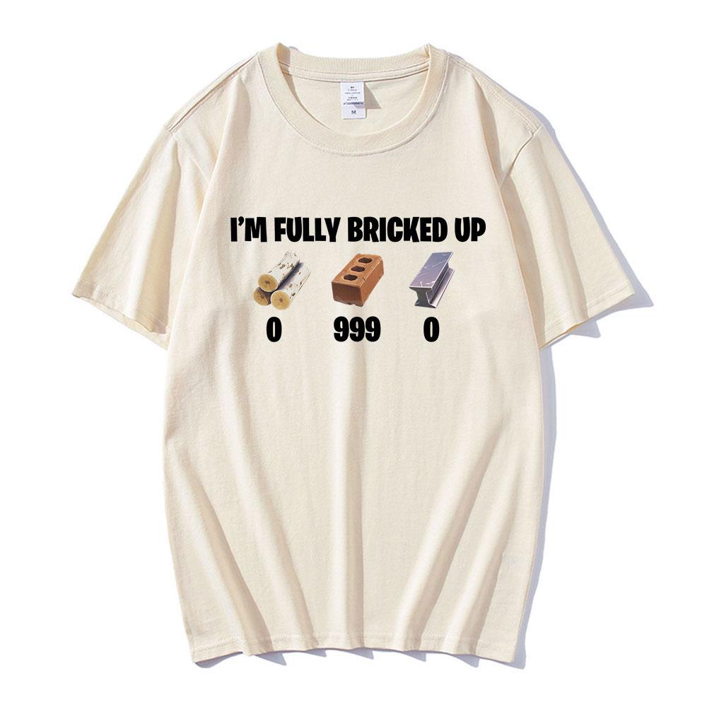 Im Fully Bricked Up Meme Funny Tshirts Unisexs Clothing Womens Fashion Hip Hop T Shirts Cotton Casual Tshirt Summer Streetwear