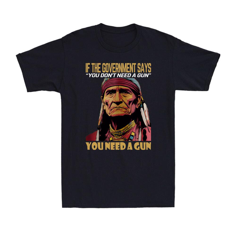 If The Government Says You don t Need a Gun US Political Joke Men s T-Shirt M