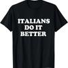 Italians Do It Better Italian Italia Funny Quotes Humor T-Shirt