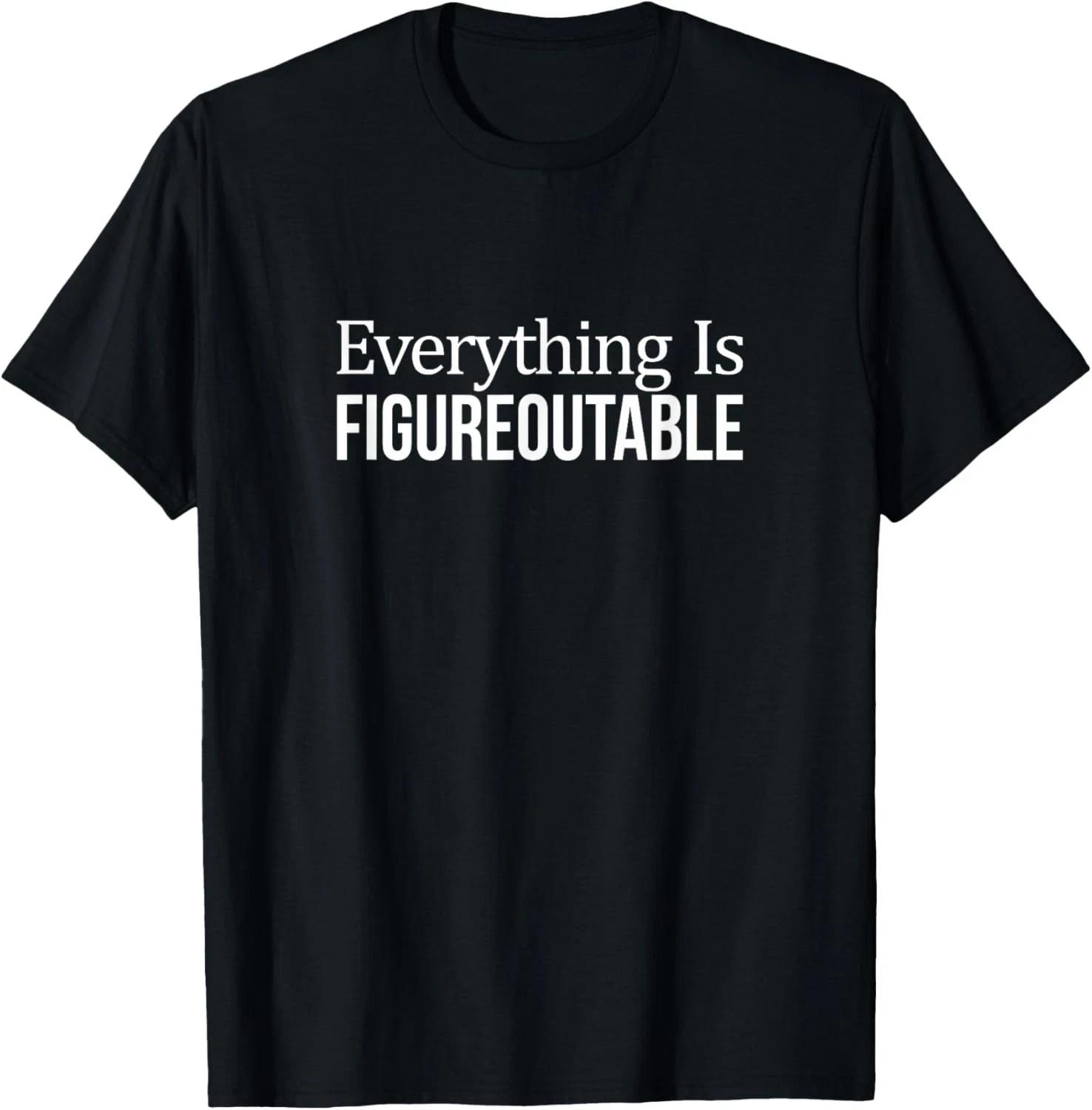 Everything Is Figureoutable T-Shirt – Inspirational Motivational Tee L