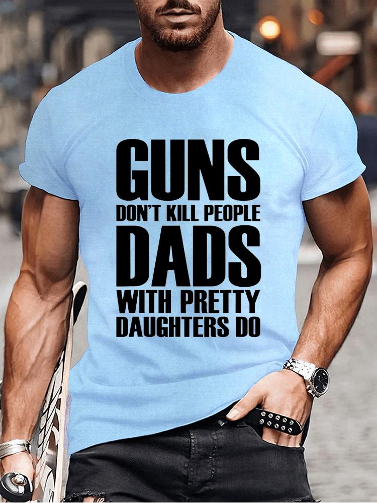 Guns Dont Kill People Dads with Pretty Daughters Do Tshirts for Men Funny Fashion Men's Tops Tees Vintage Printed Tee Shirt Tops