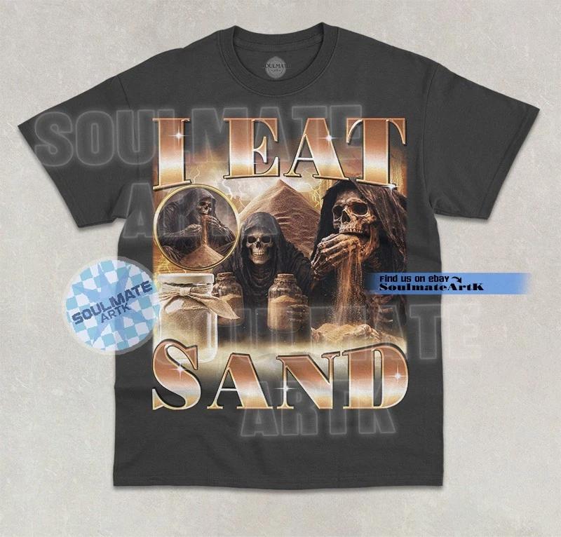 I Eat Sand T- Shirt Funny Skeleton Meme Bootleg Hilarious Unisex Graphic  Shirt S