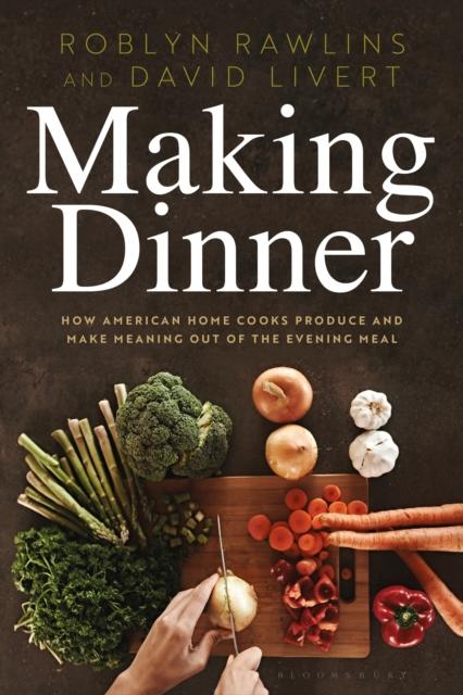 The How American Home Cooks Produce and Make Meaning Out of the Evening Meal Book