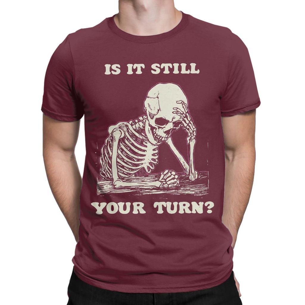 Funny Is It Still Your Turn Funny Skeleton Waiting Quote Meme Tshirt For Unisex Cotton T Shirt Short Sleeve Tee Shirt New Clothes