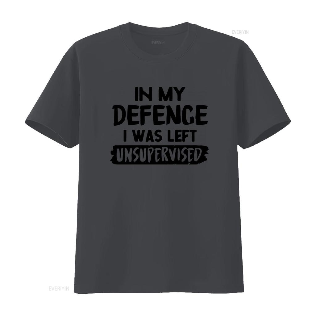 Funny In My Defence I Was Left Unsupervised Slogan T Shirt Top for American Fashion Lovers vintage Washed Unisex