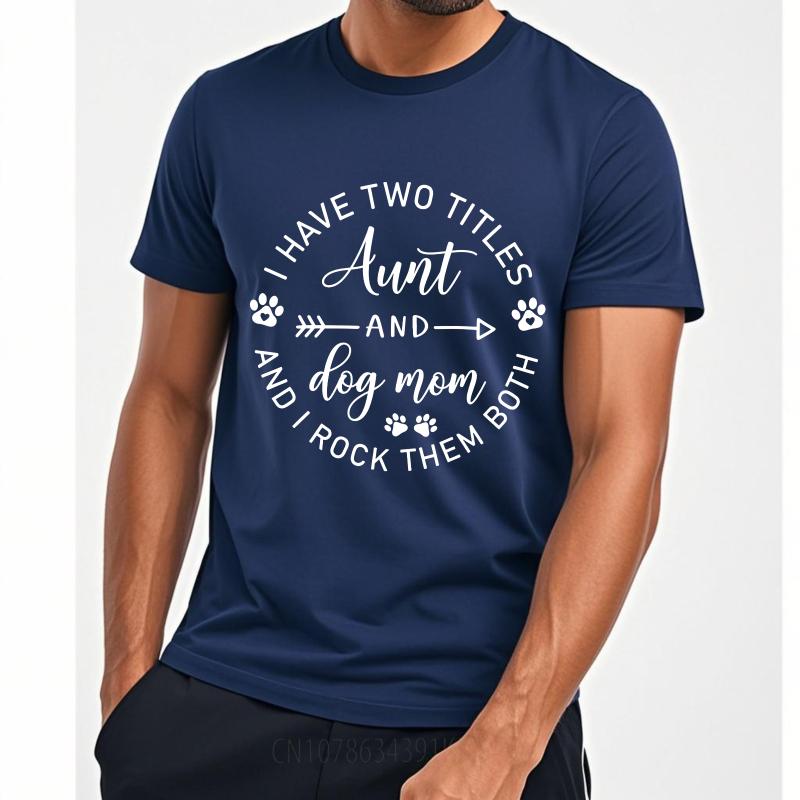 Hiphop For Her Summer tshirt I Have Two Titles Aunt And Dog Mom And I Rock Them Both Short Sleeve Street Wear Oneck For Man