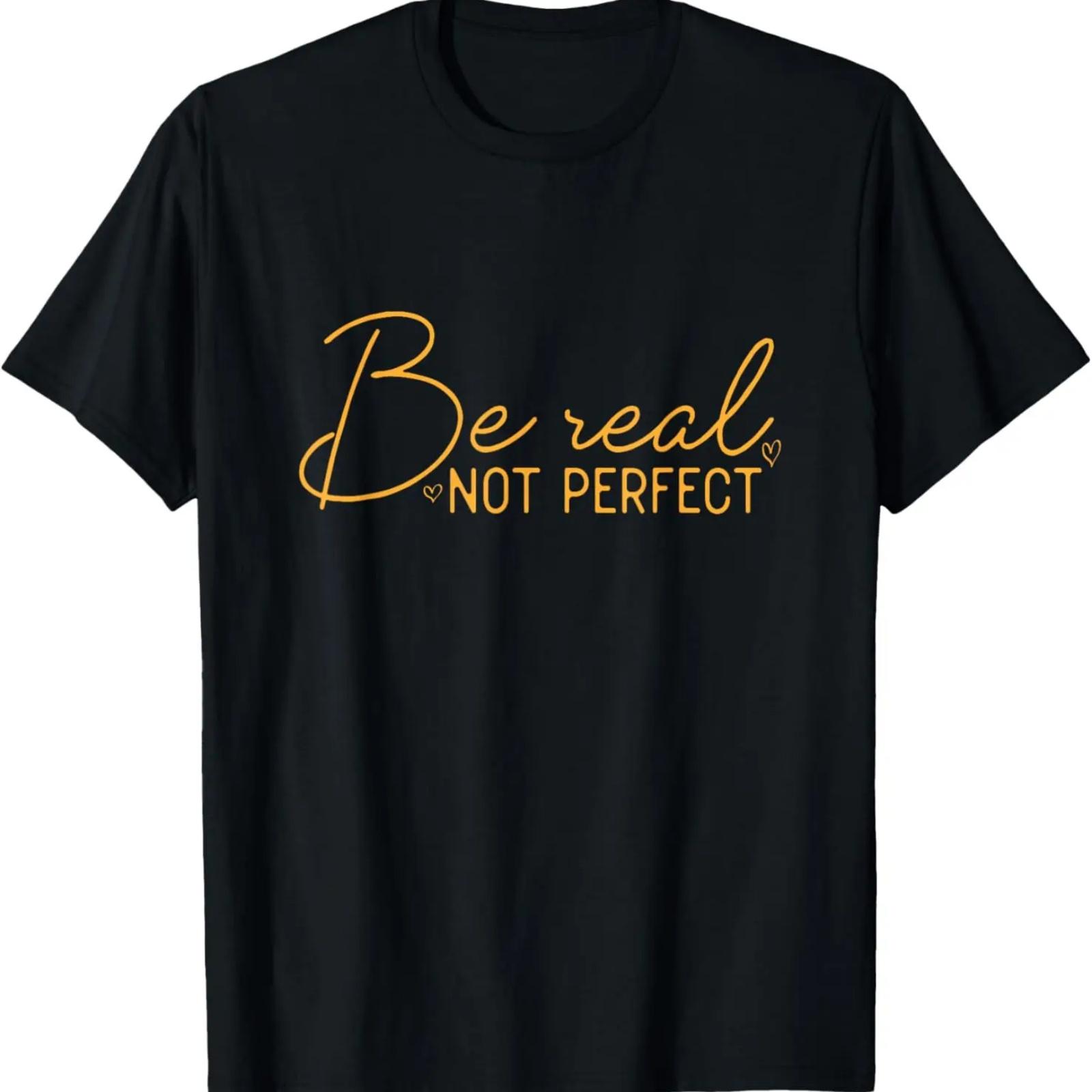 

Be Real Not Perfect Motivational Positive Quote Funny T-Shirt XXXXXL чёрный