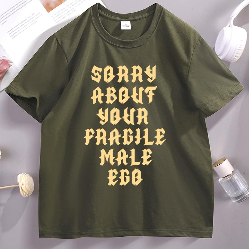 Sorry About Your Fragile Male Ego Funny Design TShirt Unisex Women Casual Short Sleeve Tshirt Loose Stretwear Round Neck T Shirt