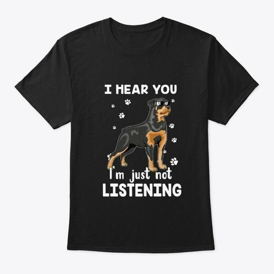 

I Hear You Just Not Listening Rottweiler T-Shirt Made in the USA Size S to 5XL XL
