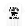 I Feel Like I'm Yung Lean In 2013 Letter Printed T-shirt for Women's Casual High Quality Fashion Tshirt Extra Large T-shirt