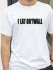 Funny Meme Print T Shirt I EAT DRYWALL Joke Tops Short Sleeve Tshirts Summer Men Women Fashion Casual Cotton Tshirt