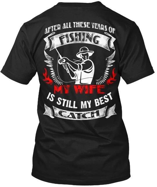 fishing My Wife Best Catch Funny T-shirt Made in the USA Size S to 5XL 3XL