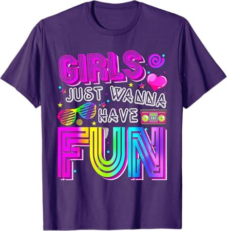 Funny Girls Just Wanna Have Fun Awesome 70s 80s 90s 1980s Tshirt Womens Fashion Vintage Saying Tee Holiday Party Clothes