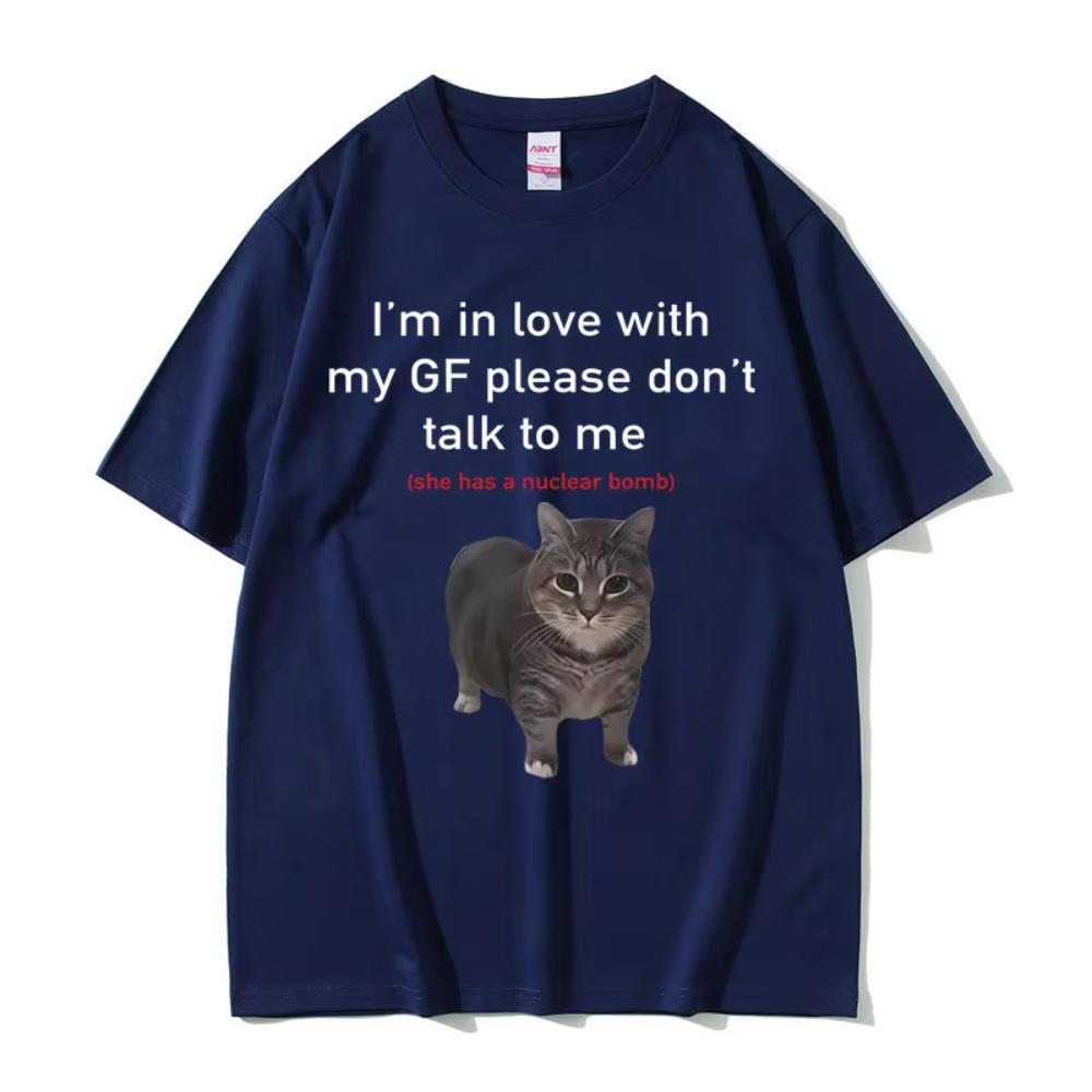 Im In Love with My GF Please Dont Talk To Me Cat Funny Meme T Shirts Unisexs Clothing Women Casual Cotton 2026 Summer Tshirt