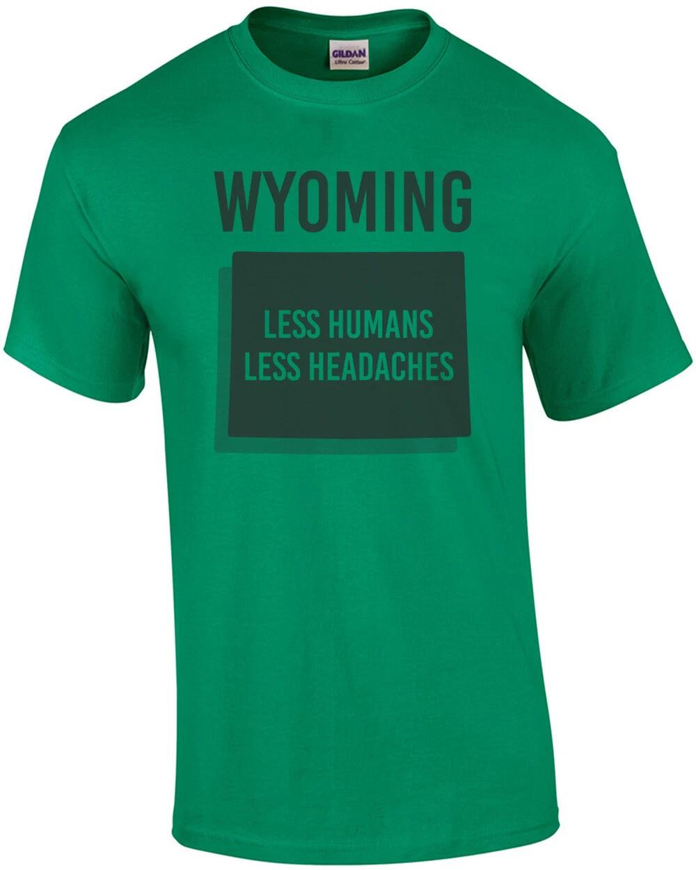 Wyoming - Less Humans Less Headaches - Wyoming T-Shirt XL