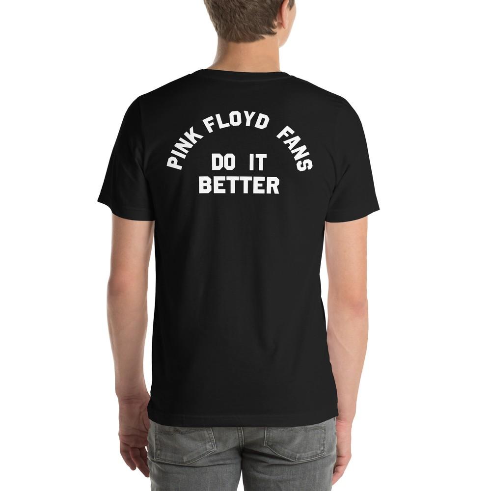 Pink Floyd Fans Do It Better Unisex T-Shirt Unisex T-Shirt XXXXL
