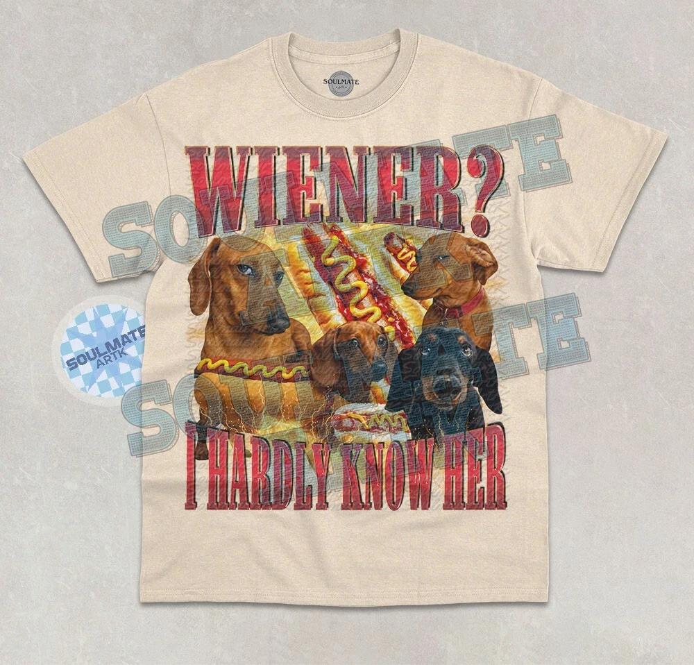 Wiener? I Hardly Know Her T-Shirt Funny Dog Dachshund Meme Bootleg Graphic Shirt 4XL