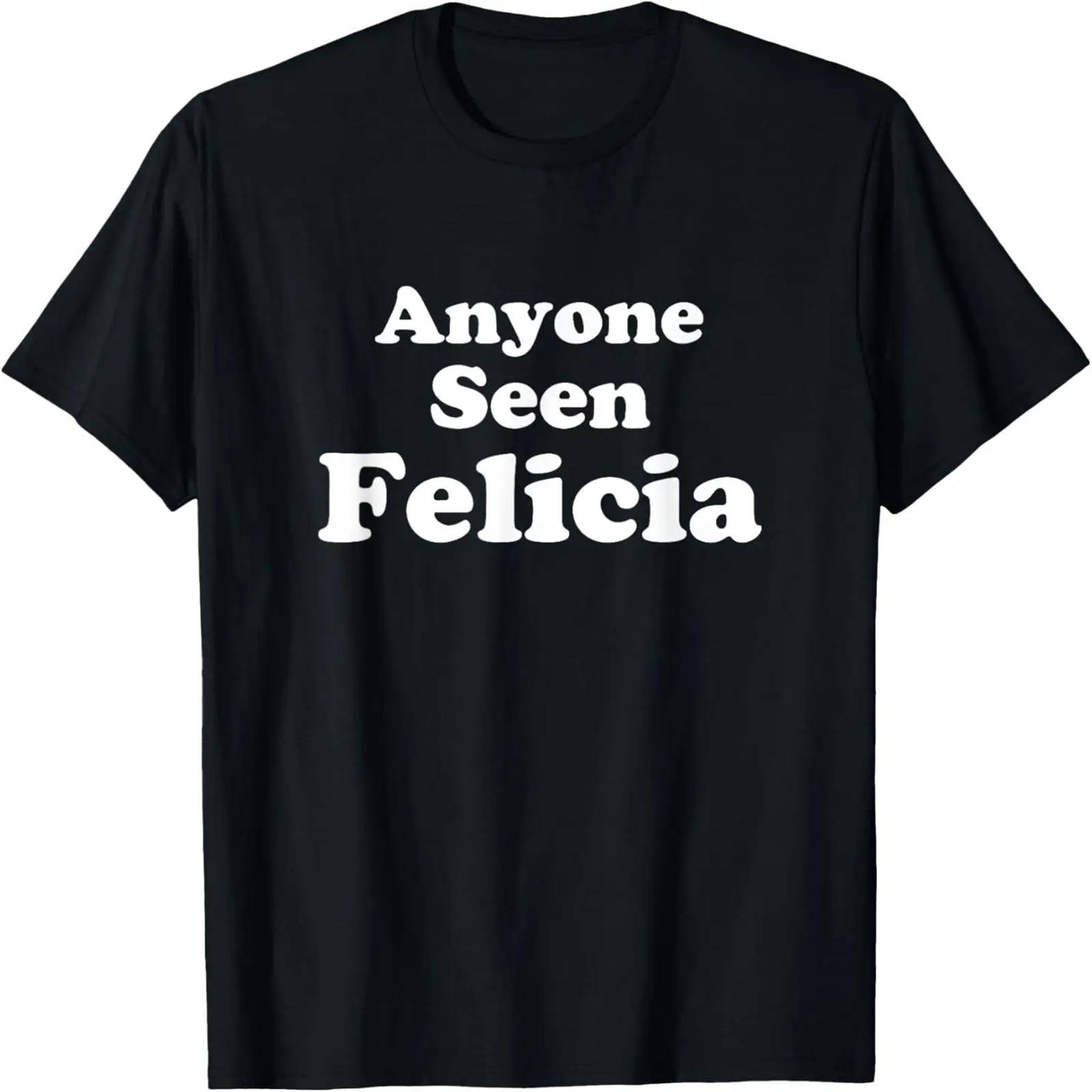 Anyone Seen Felicia Bye Felicia T-Shirt S