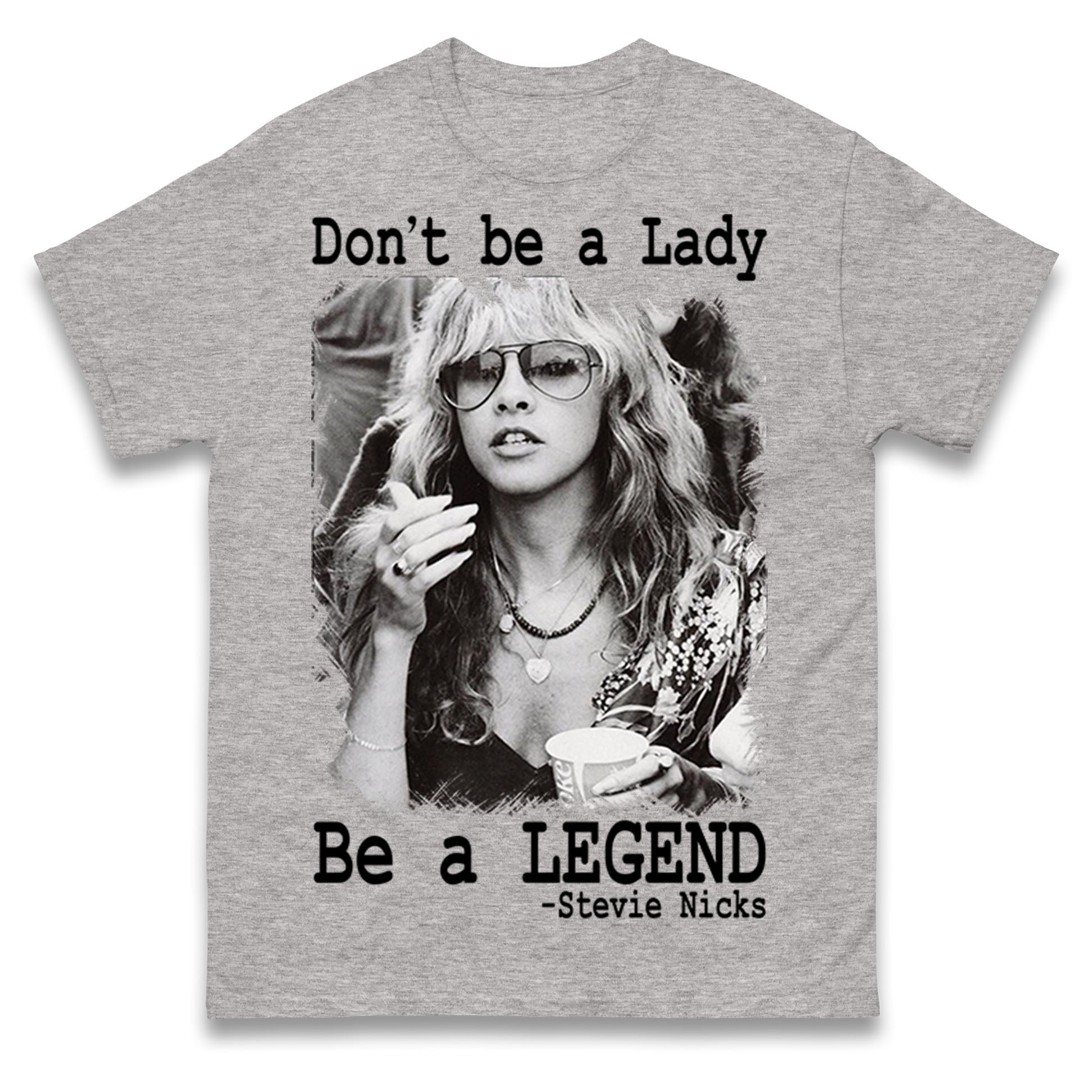 Don t Be A Lady Be A Legend-Stevie Nicks T Shirt Tshirt Mens Womens Unisex Tops Tees XL