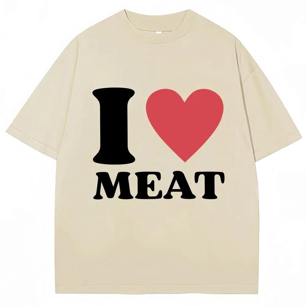 Funny I Love Meat Graphic Print T Shirt Humor Joke Y2k Men Women Tshirts Oversized Cotton Casual ONeck Short Sleeve Streetwear