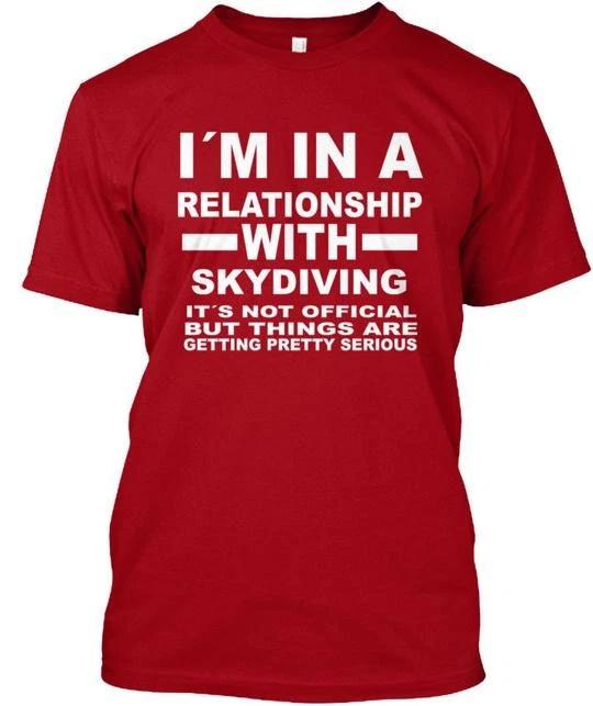 

Relationship With Skydiving Mens Premi Im In A Its T shirt Made in USA S to 5XL 2XL