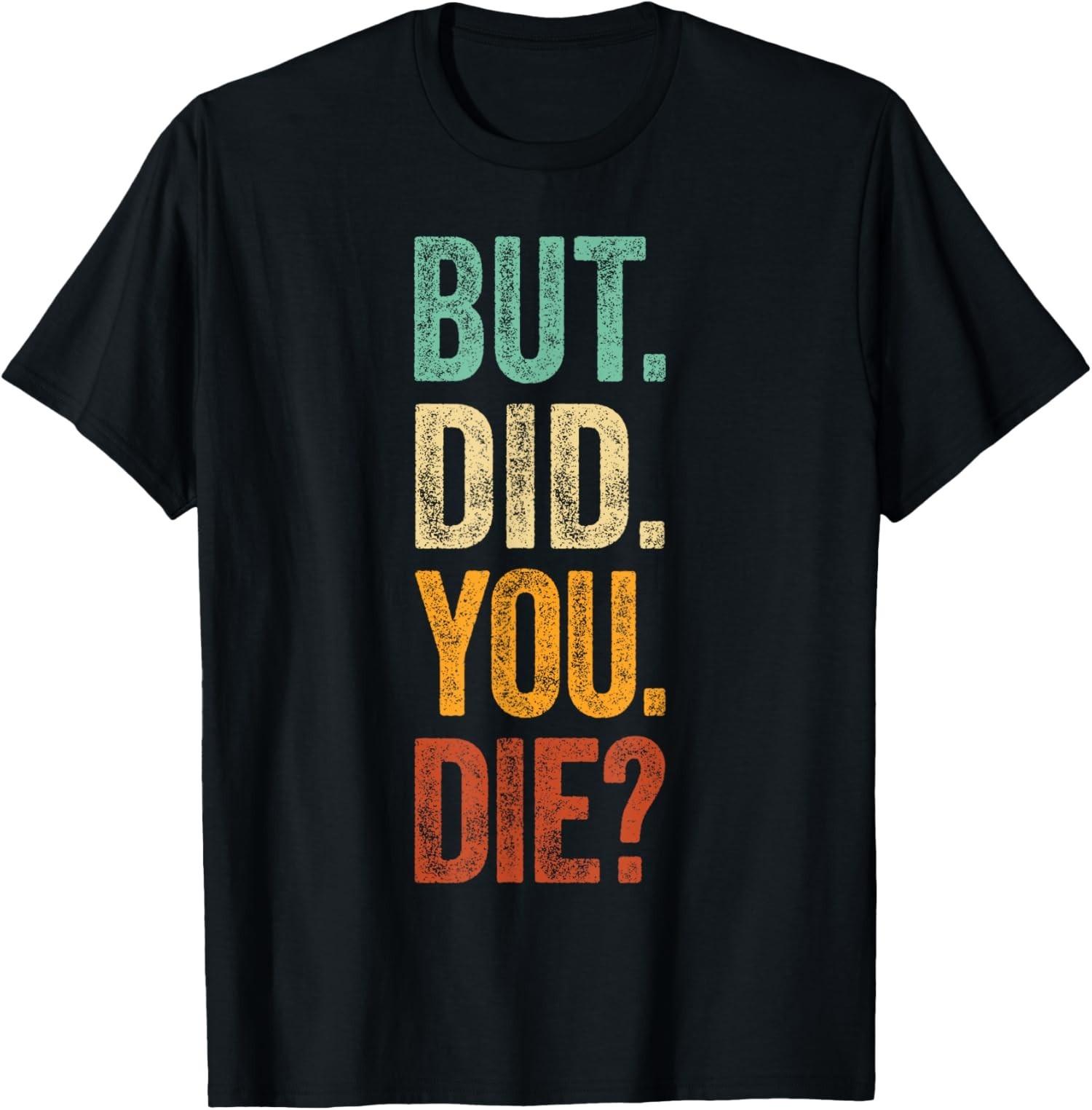 But Did You Die Retro Vintage Letters Print Funny Unisex T-Shirt S