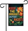 Keep The Immigrants Deport The Racists Garden Ag - Immigrant Strength Ag - Anti President Yard Sign - Resist Fascism - S HHJ
