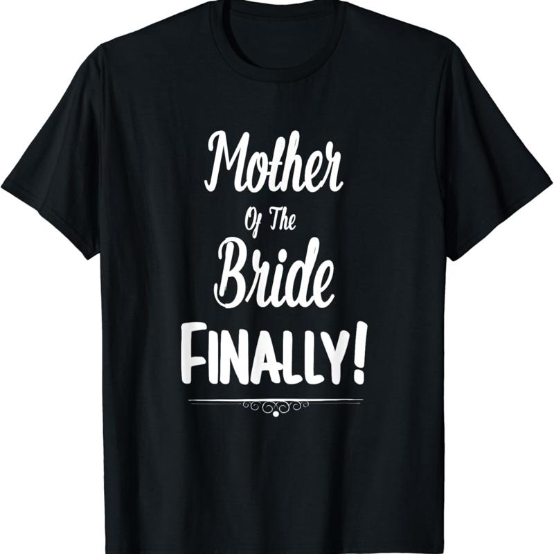 Mother Of The Bride Finally Wedding T Shirt Funny Marriage S