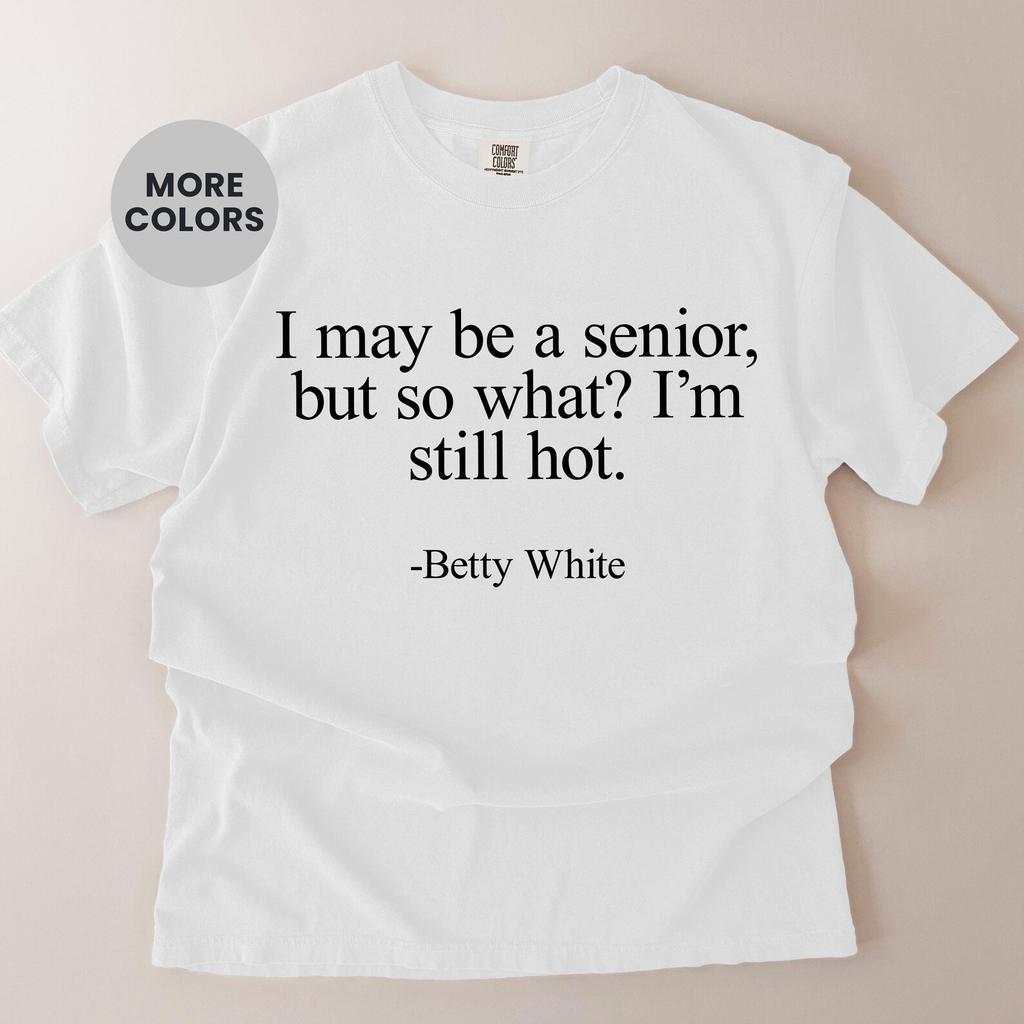 Comfort Colors senior quote tee Betty White humor Shirt and kids shirt sassy grandma energy funny confidence gift trend viral statement women icon top