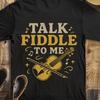 Talk Fiddle To Me Shirt, Funny Fiddle Player Tee, Bluegrass Music Gift, Vintage Fiddle Shirt