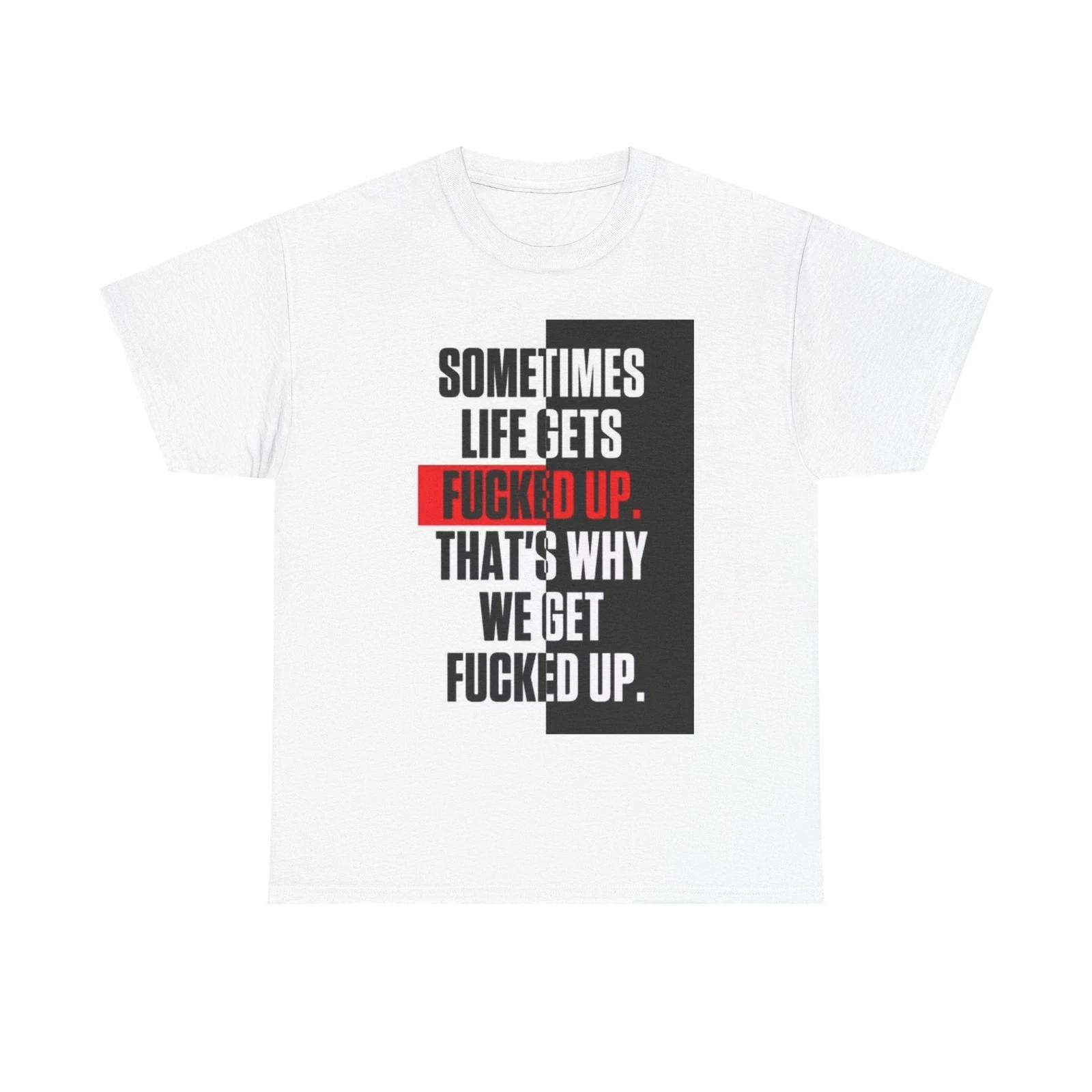 Men s and Women s T-shirts Sometimes Life Gets Messed Up L