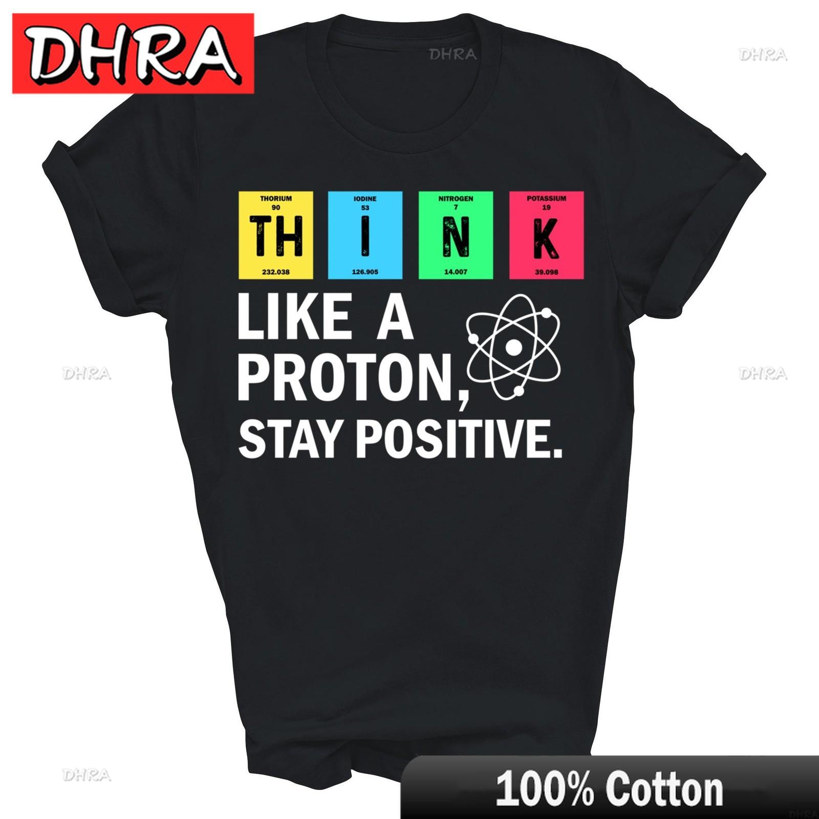 Think Like A Proton Stay Positive Funny Science Unisex Shirt Gift Edgy Funny TShirts Tshirts for Anniversary Gift TShirt S