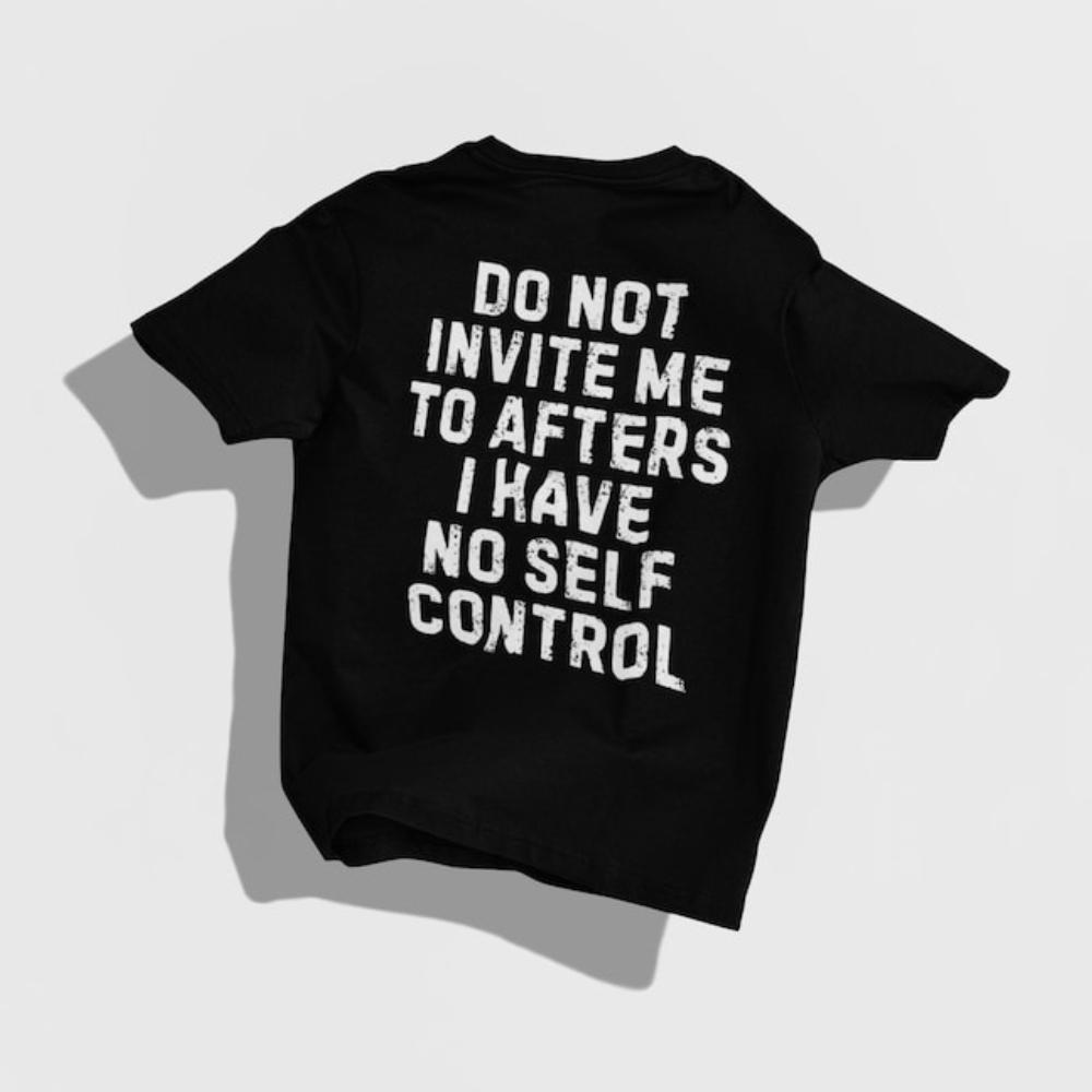 Do Not Invite Me To Afters I Have No Self Control Tshirt Woman Man Funny Party Graphic T Shirts Fashion Casual Shortsleev