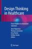 The Design Thinking In Healthcare : From Problem To Innovative Solutions Book