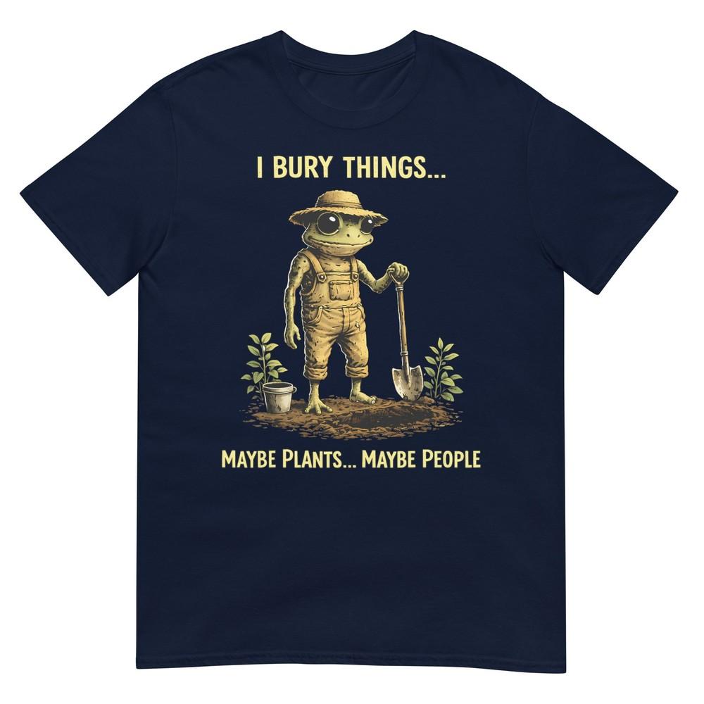 I Bury Things Maybe Plants Maybe People Frog Funny TShirt S