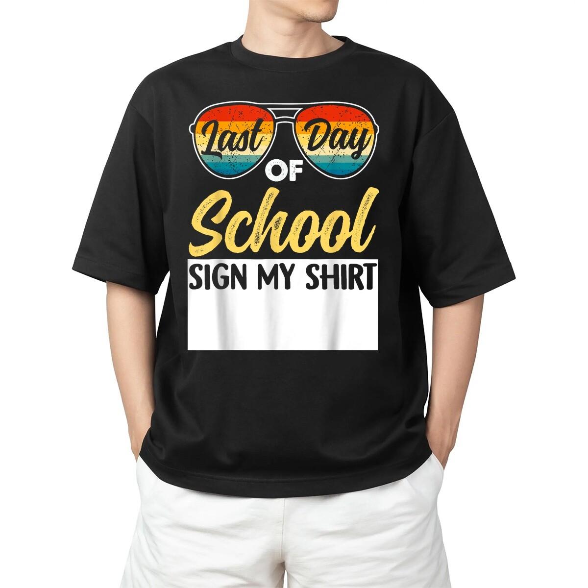 Funny Last Day Of School Sign My Shirt Student For Adult S-4XL T-Shirt M